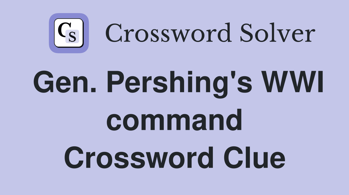 Gen. Pershing's WWI command Crossword Clue