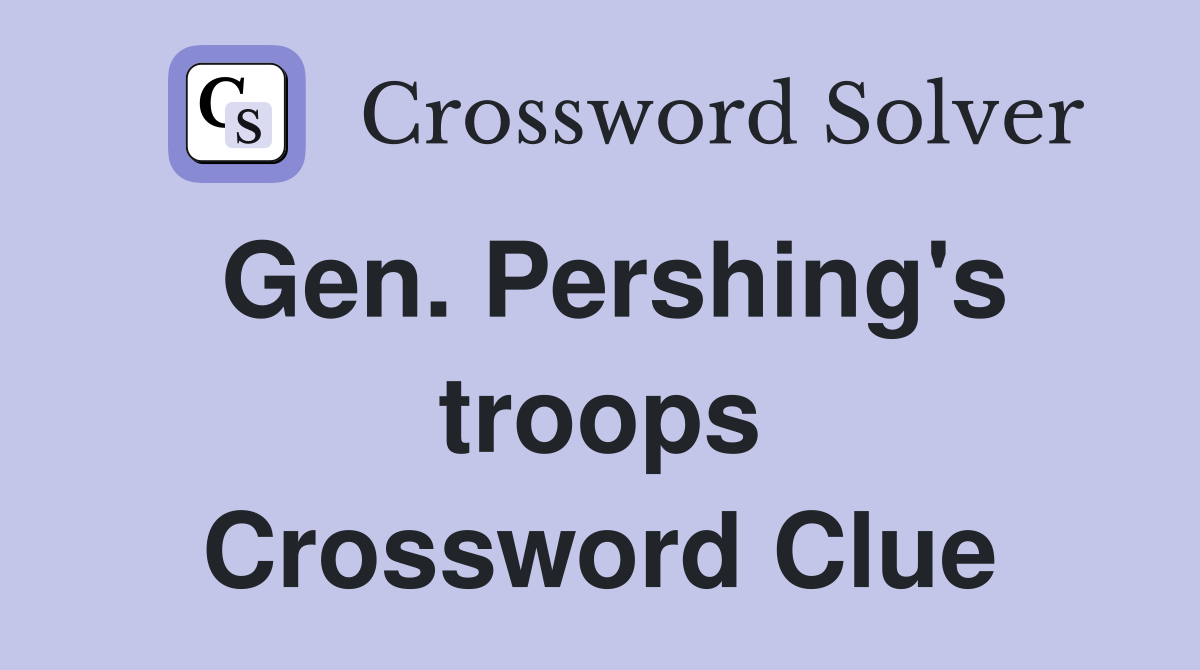 Gen. Pershing's troops Crossword Clue