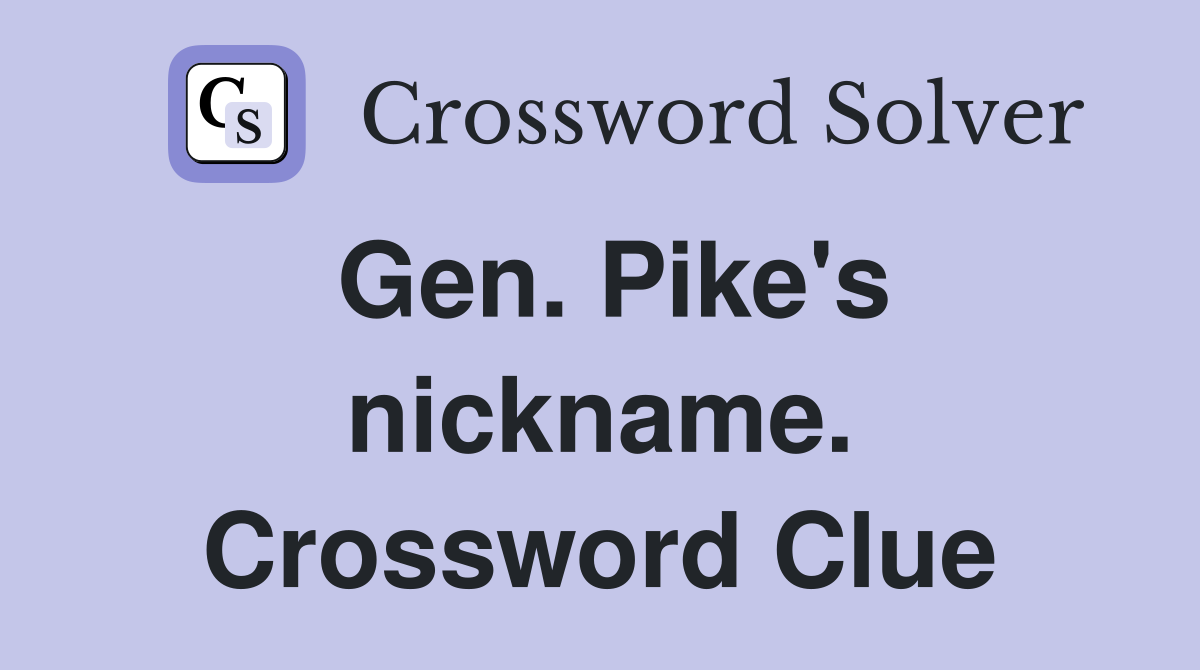 Gen. Pike's nickname. Crossword Clue