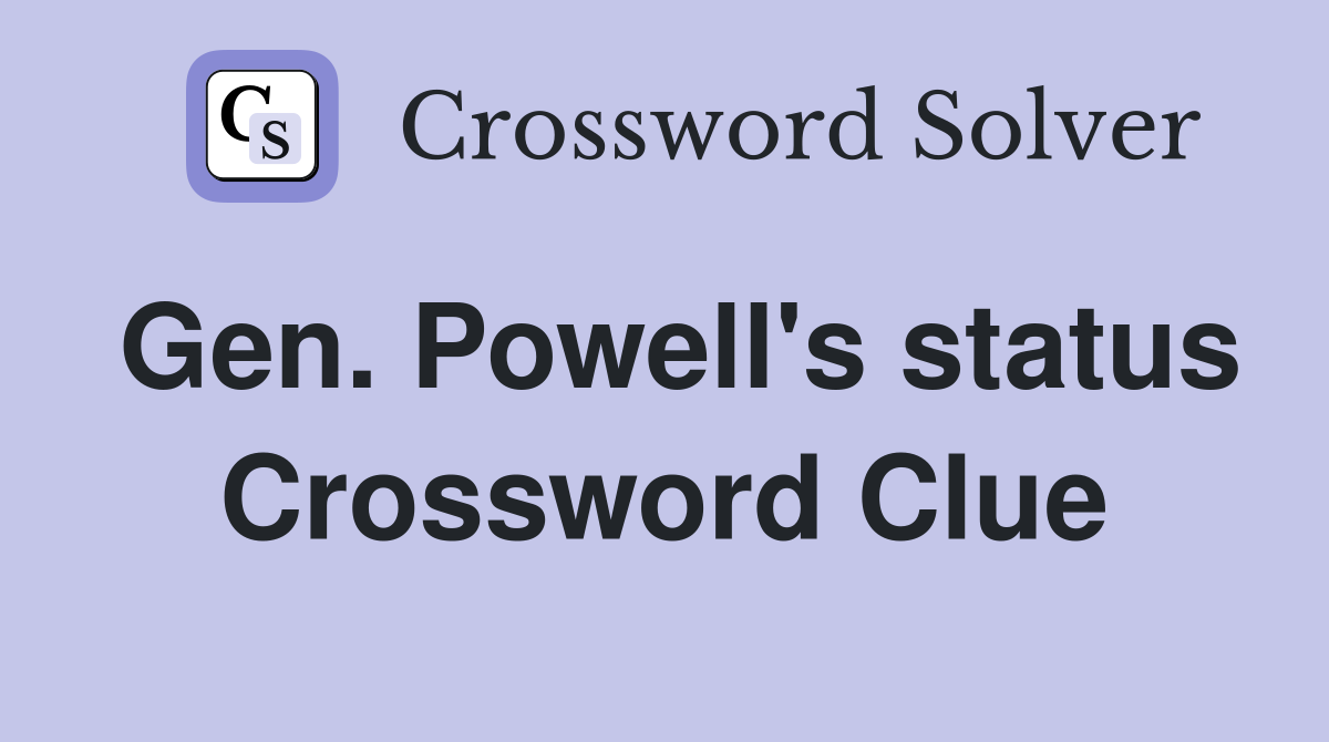 Gen. Powell's status Crossword Clue