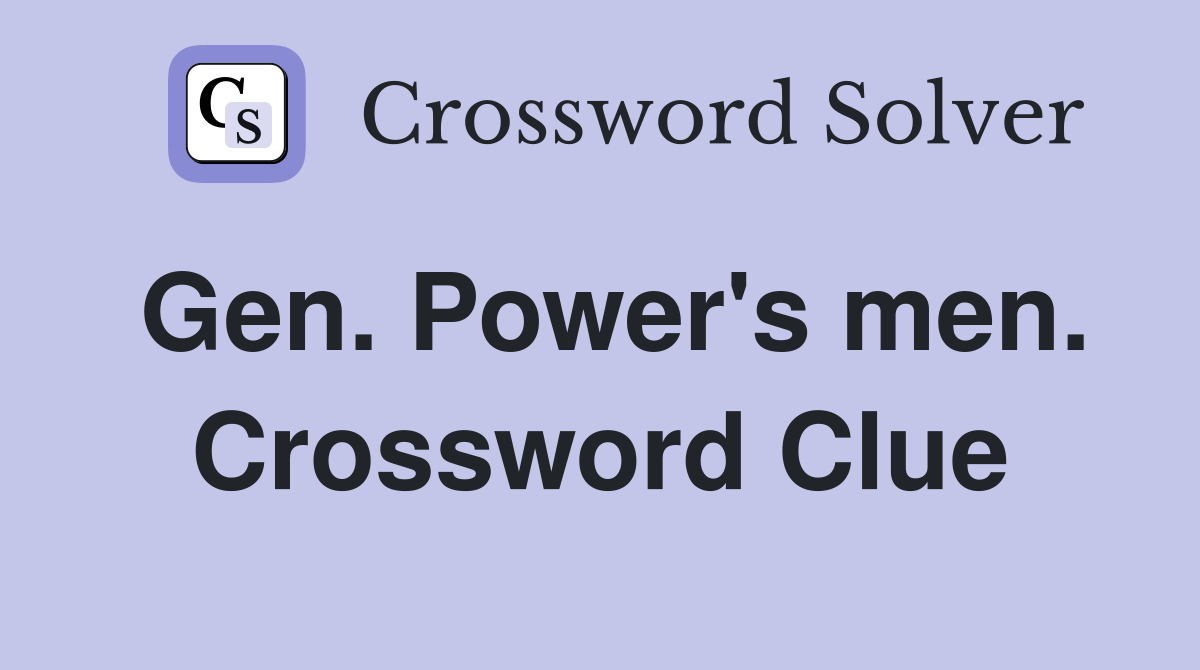 Gen. Power's men. Crossword Clue