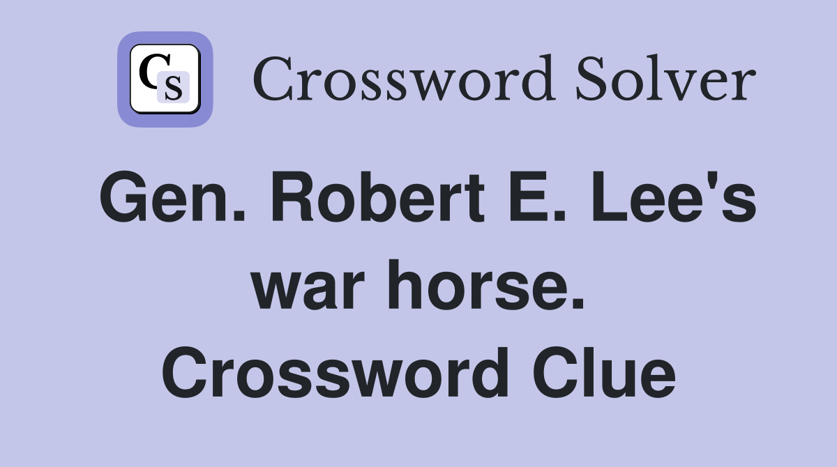 Gen. Robert E. Lee's war horse. Crossword Clue