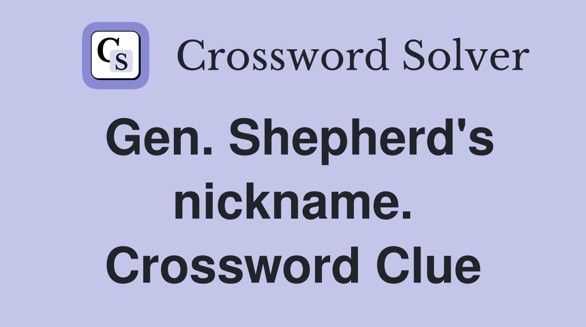 Gen. Shepherd's nickname. Crossword Clue