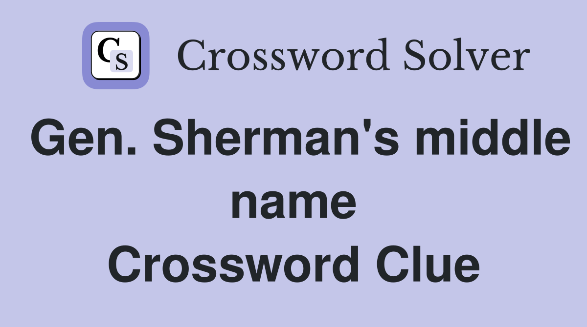 Gen. Sherman's middle name Crossword Clue