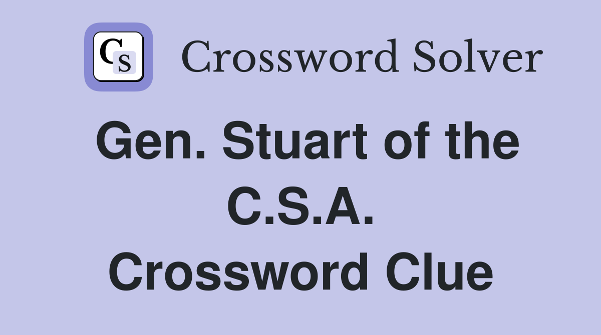 Gen. Stuart of the C.S.A. Crossword Clue