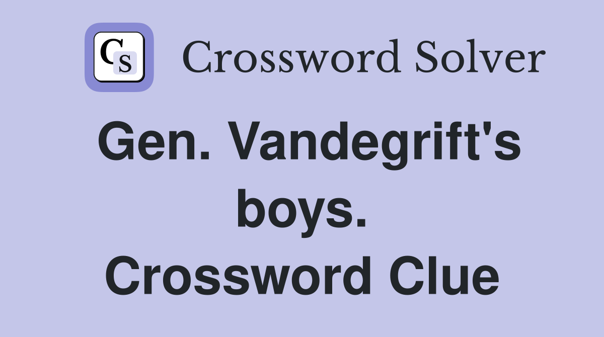 Gen. Vandegrift's boys. Crossword Clue