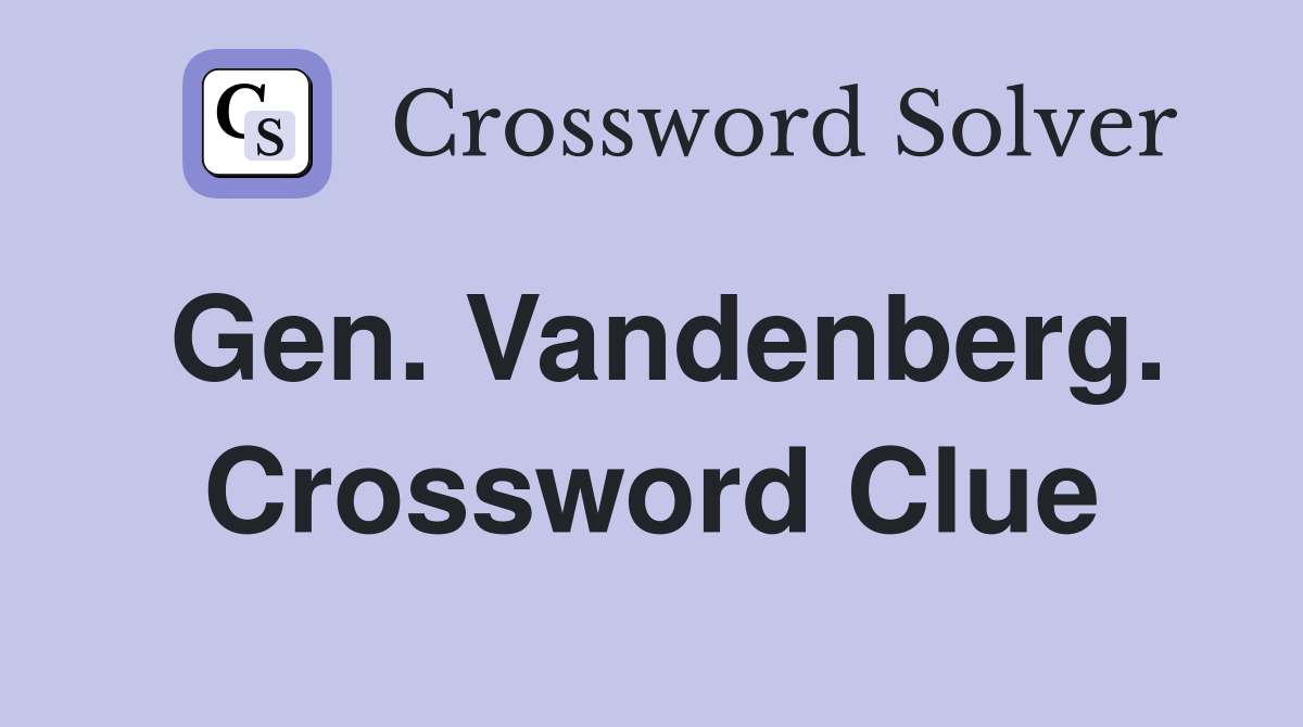 Gen. Vandenberg. Crossword Clue