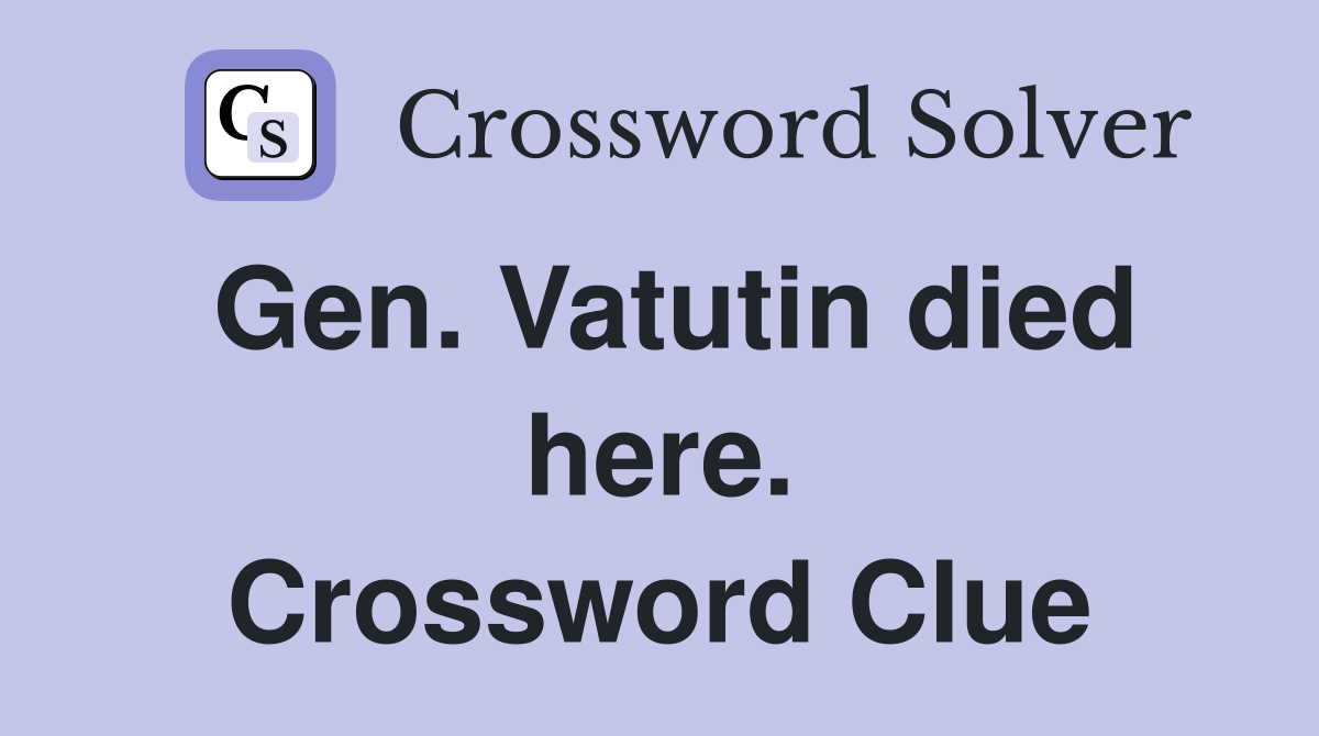 Gen. Vatutin died here. Crossword Clue