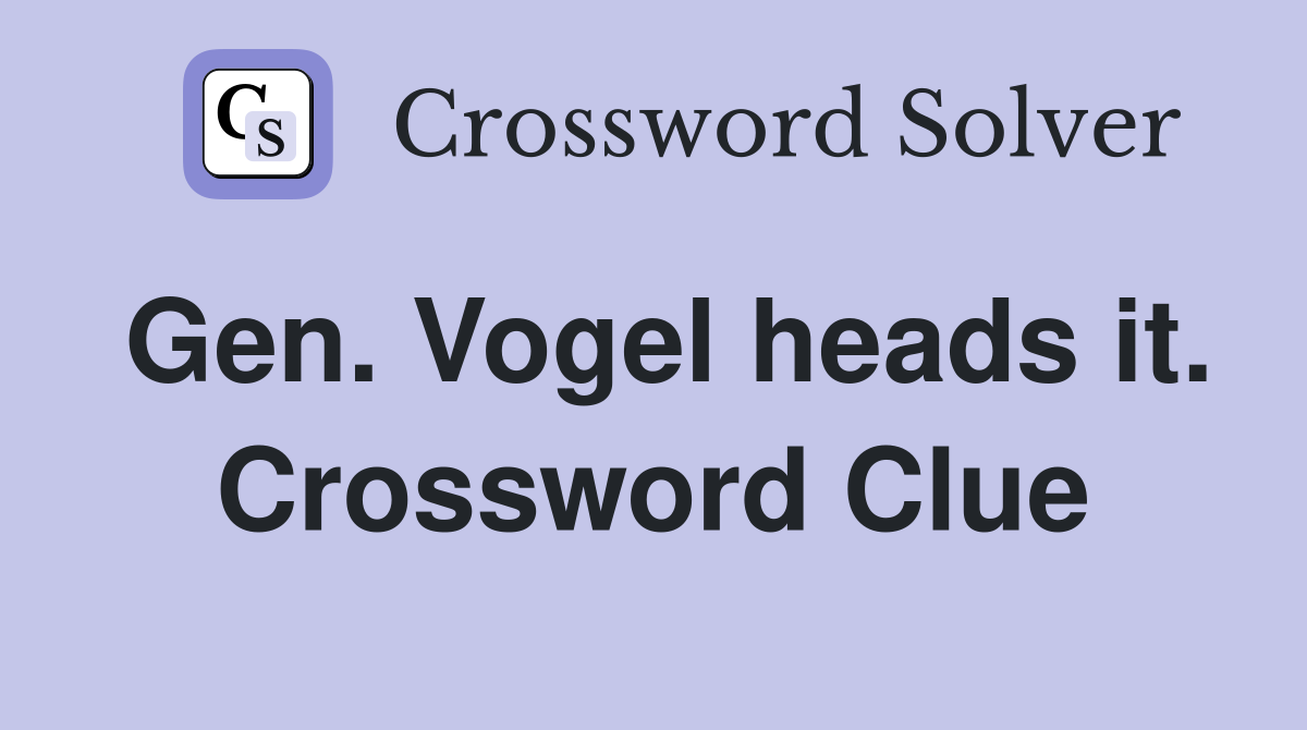 Gen. Vogel heads it. Crossword Clue