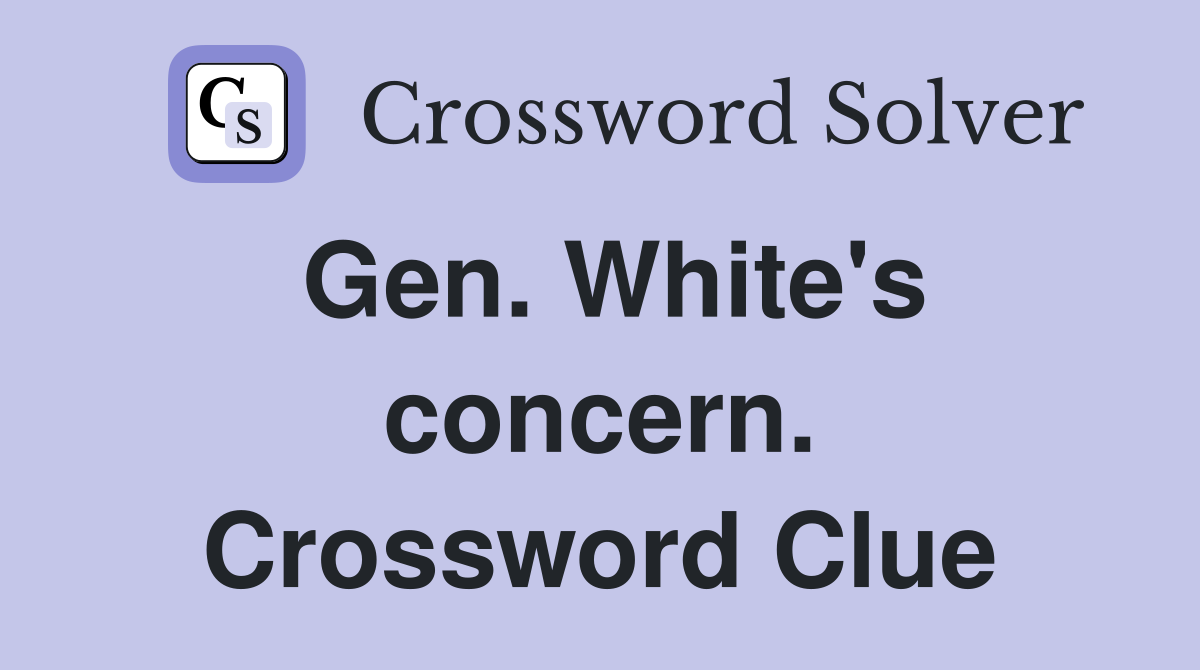 Gen. White's concern. Crossword Clue