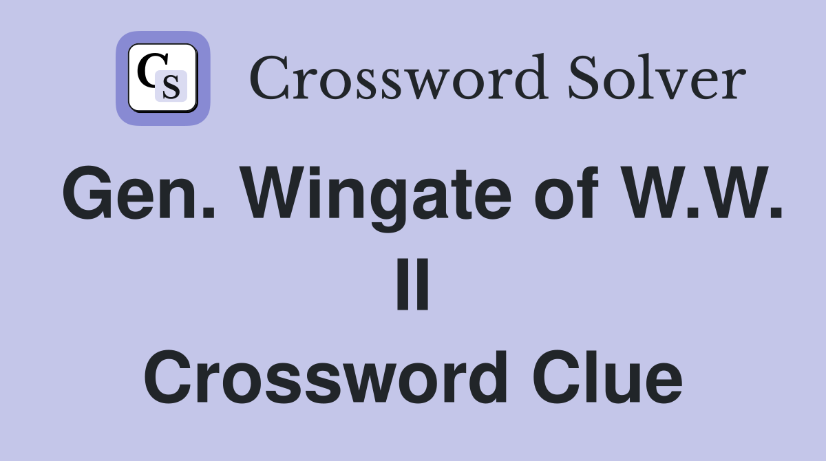 Gen. Wingate of W.W. II Crossword Clue