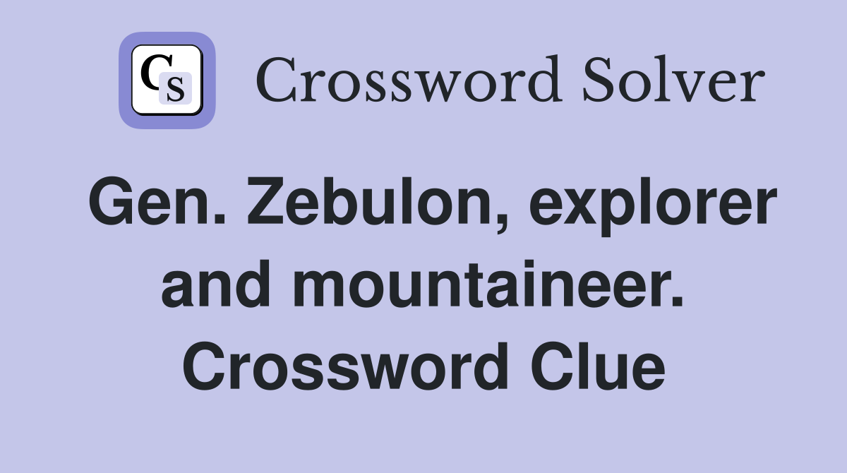 Gen. Zebulon, explorer and mountaineer. Crossword Clue