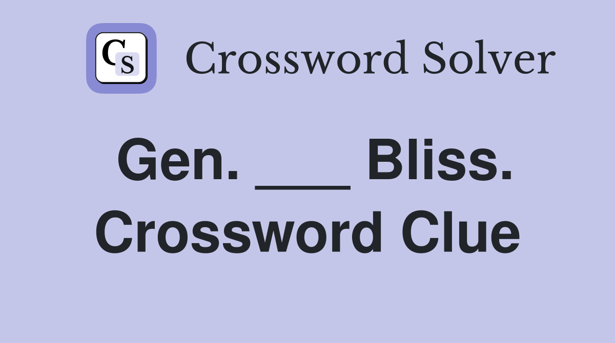Gen. ___ Bliss. Crossword Clue