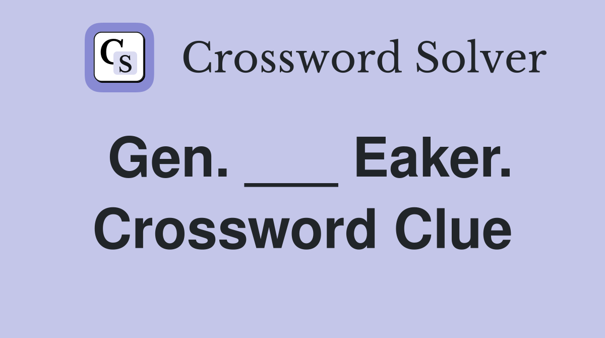 Gen. ___ Eaker. Crossword Clue
