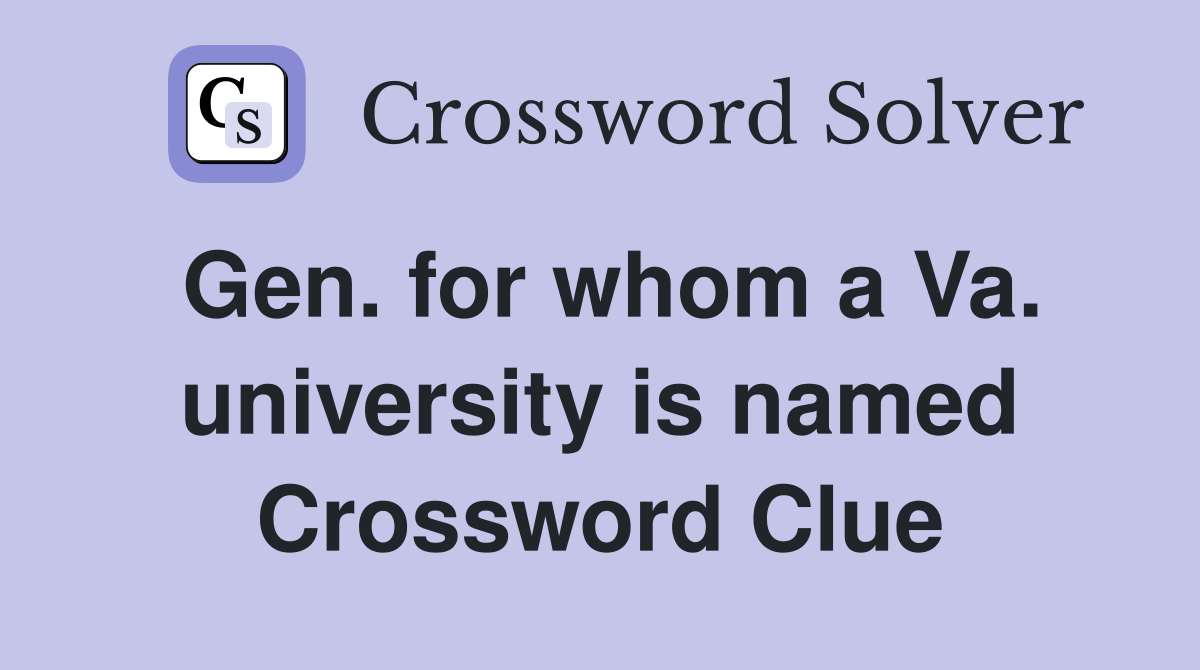 Gen. for whom a Va. university is named Crossword Clue