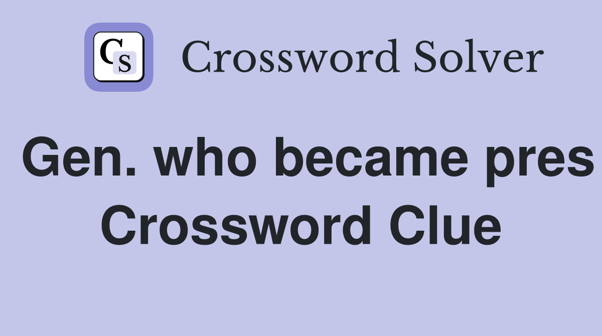Gen. who became pres Crossword Clue