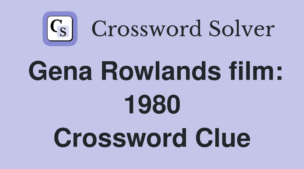 Gena Rowlands film: 1980 Crossword Clue