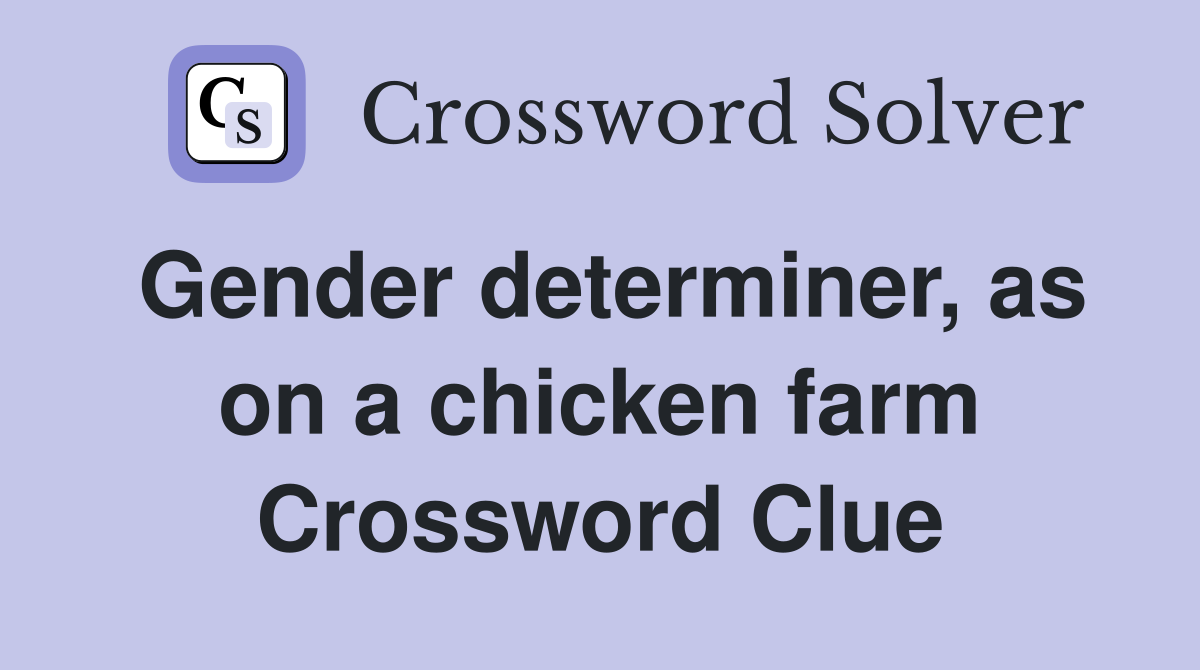 Gender determiner, as on a chicken farm Crossword Clue