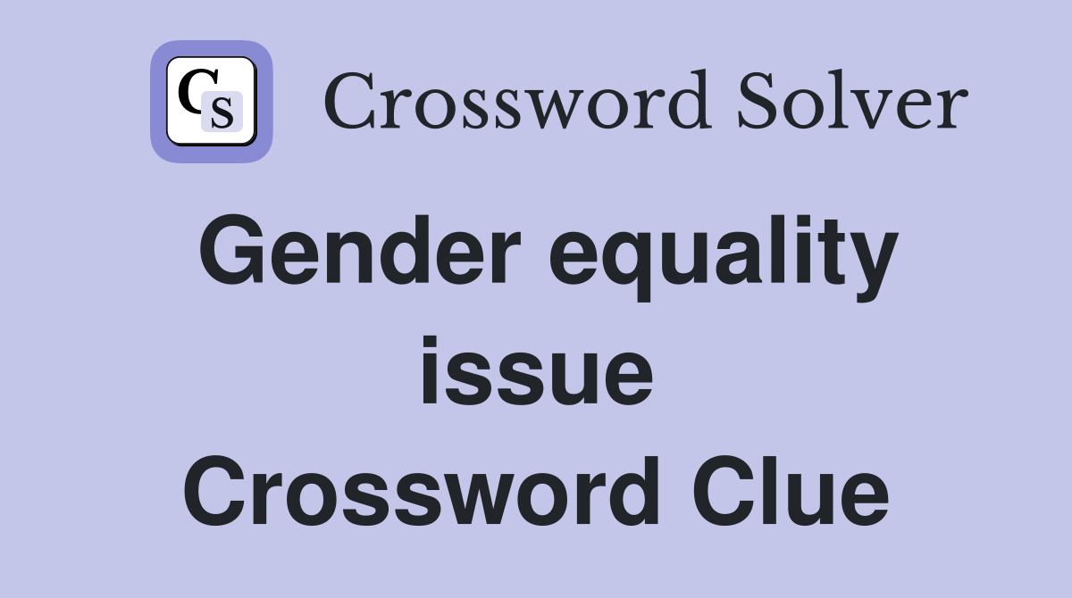 Gender equality issue Crossword Clue
