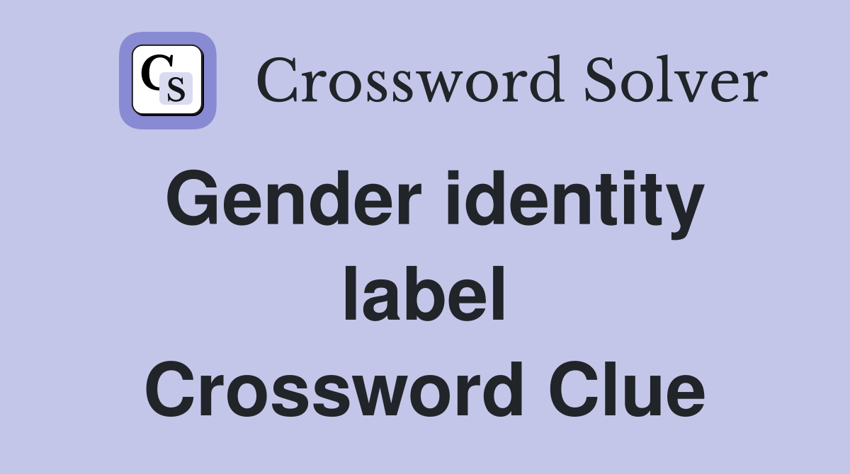 Gender identity label Crossword Clue