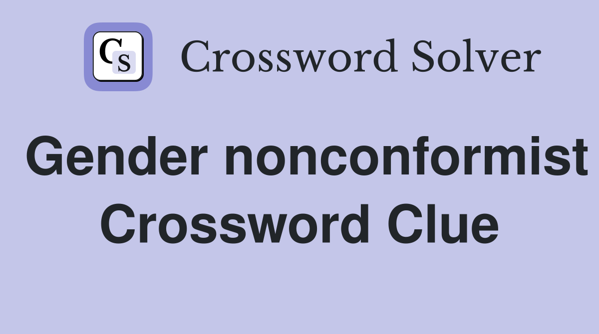 Gender nonconformist Crossword Clue