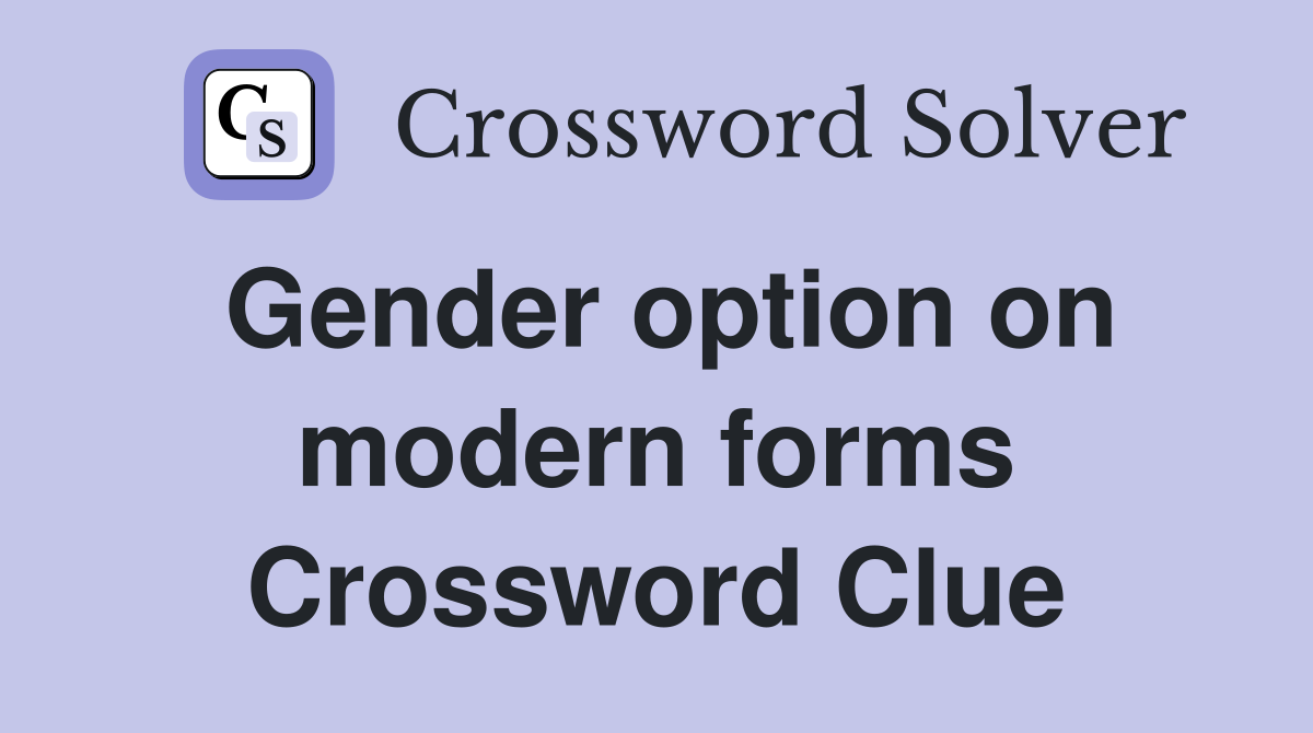 Gender option on modern forms Crossword Clue