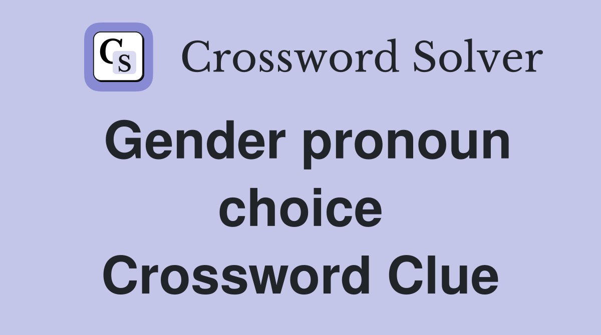 Gender pronoun choice Crossword Clue