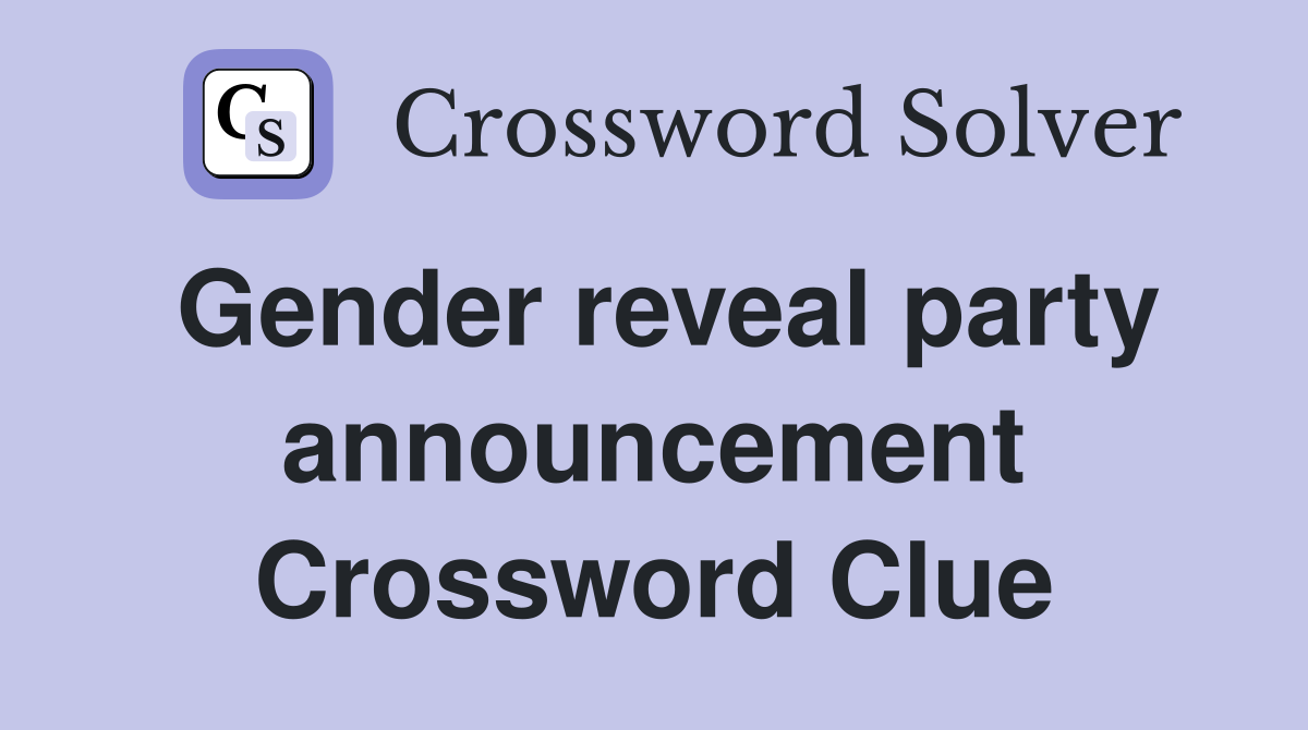 Gender reveal party announcement Crossword Clue