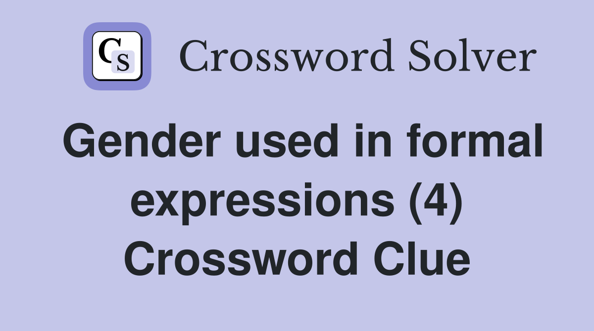 Gender used in formal expressions (4) Crossword Clue