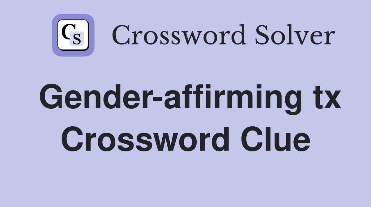 Gender-affirming tx Crossword Clue