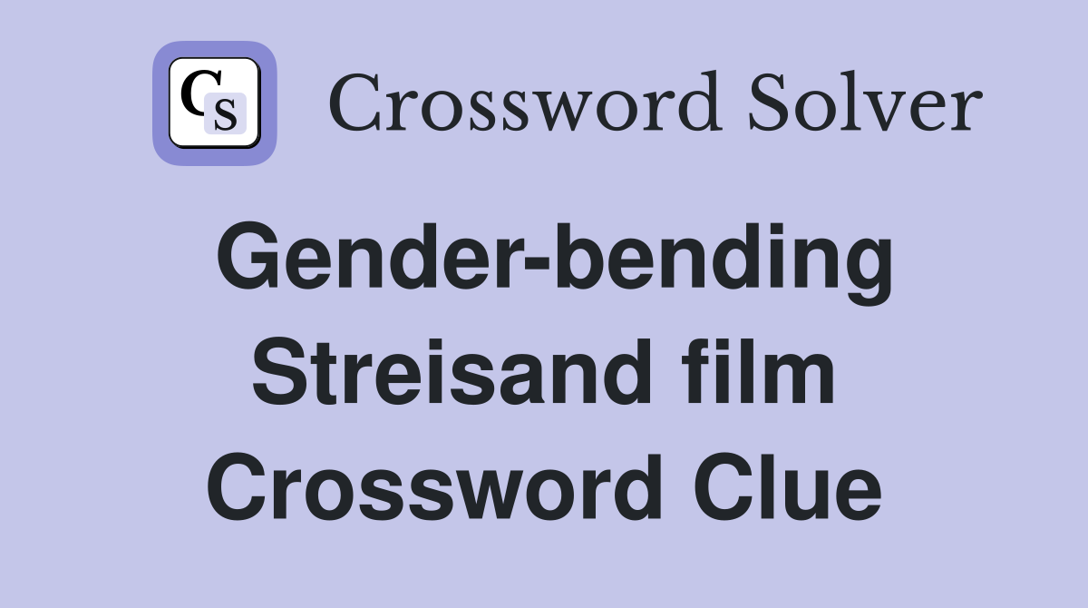 Gender-bending Streisand film Crossword Clue