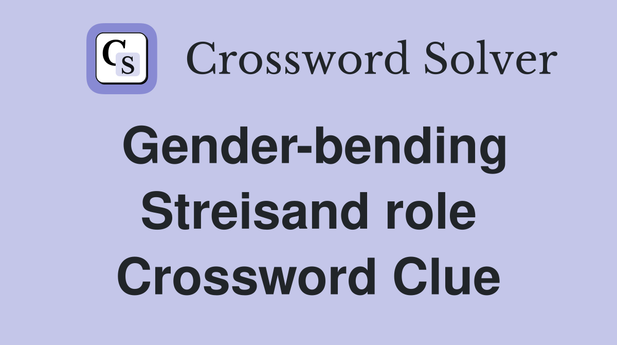 Gender-bending Streisand role Crossword Clue