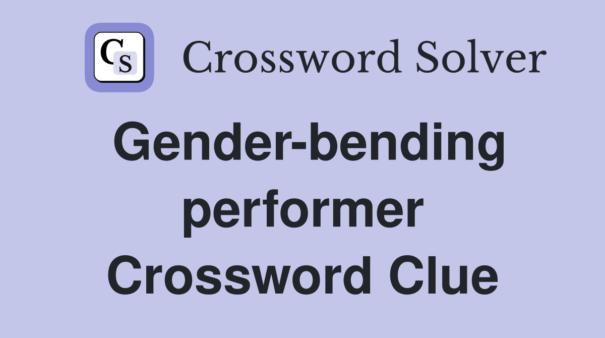 Gender-bending performer Crossword Clue