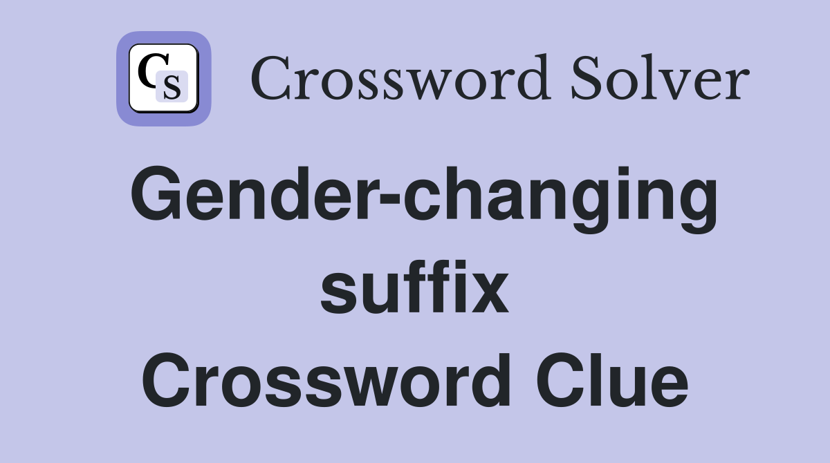 Gender-changing suffix Crossword Clue