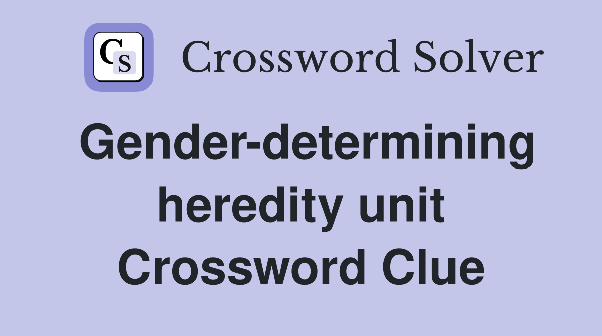 Gender-determining heredity unit Crossword Clue