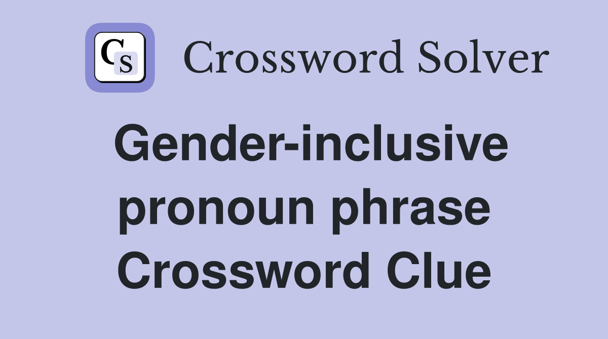 Gender-inclusive pronoun phrase Crossword Clue