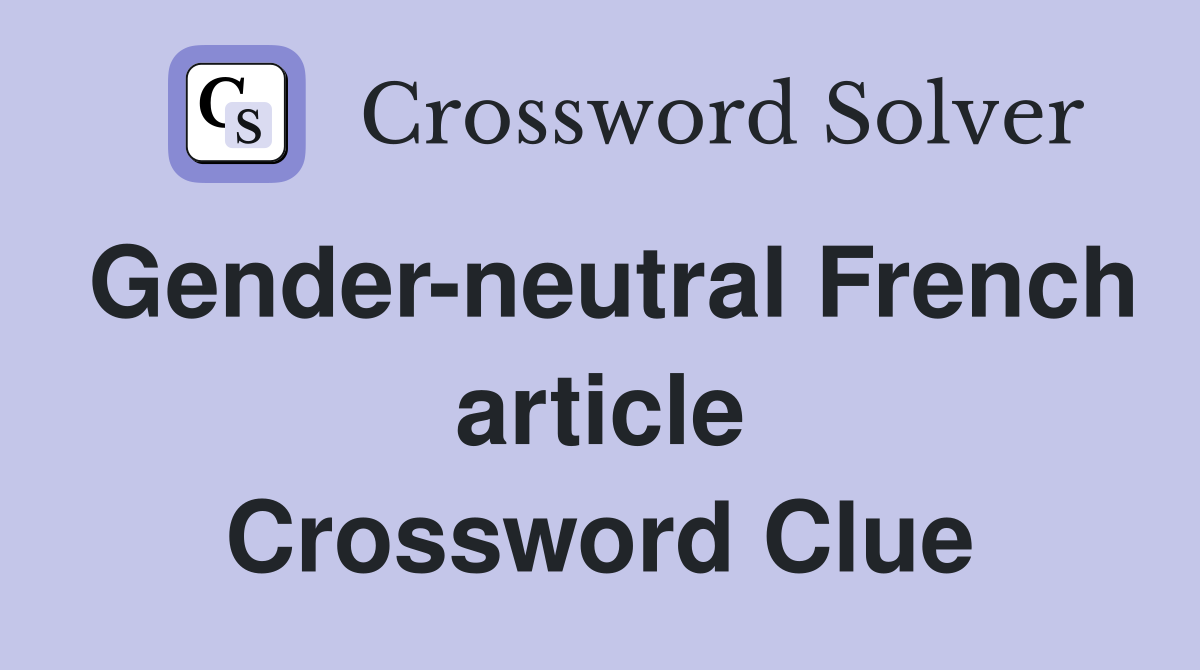 Gender-neutral French article Crossword Clue
