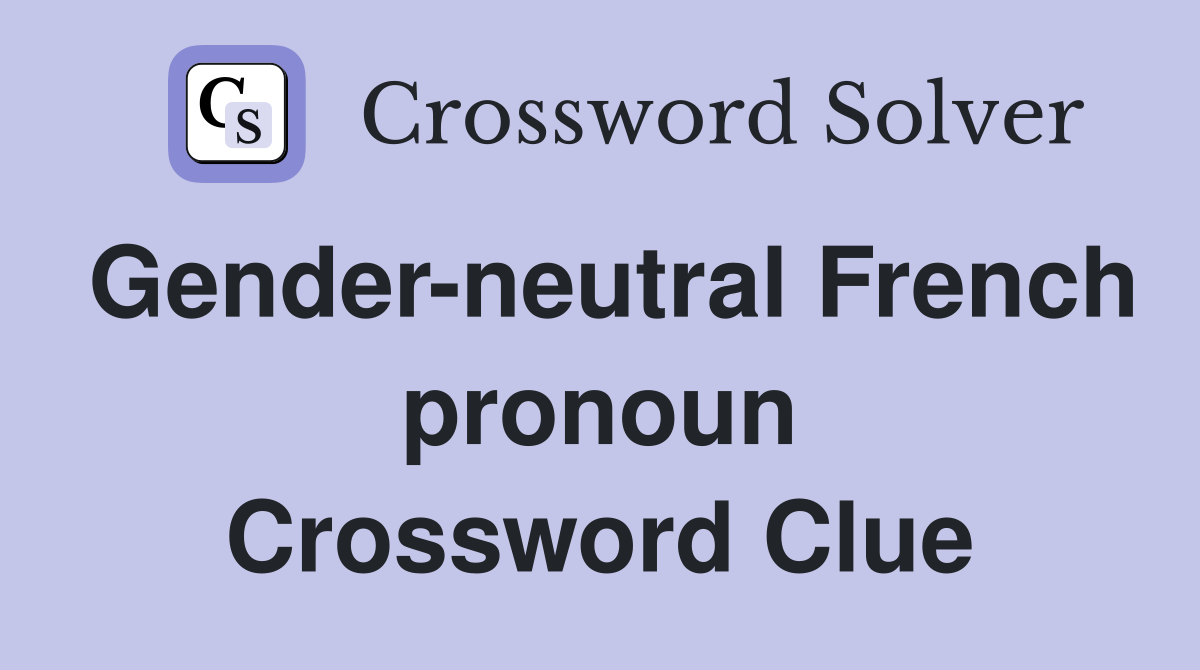 Gender-neutral French pronoun Crossword Clue
