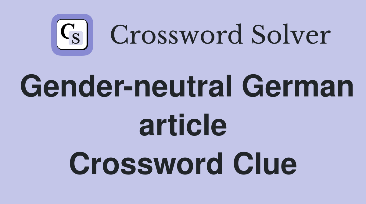 Gender-neutral German article Crossword Clue