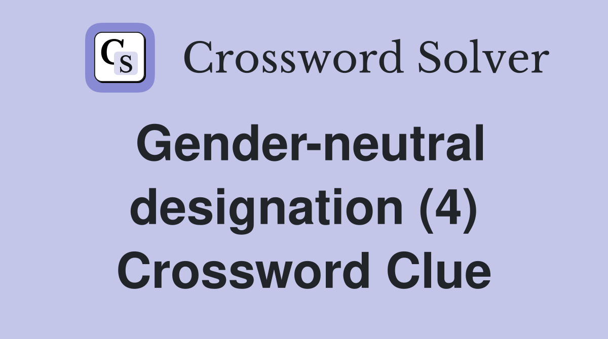 Gender-neutral designation (4) Crossword Clue