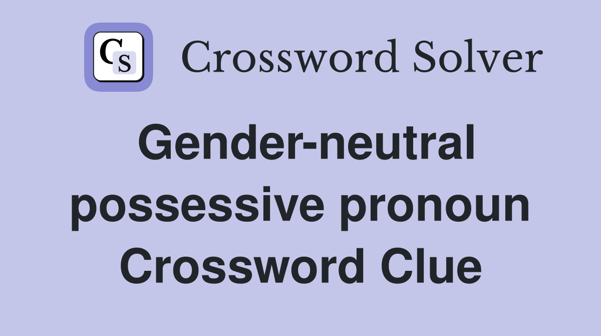 Gender-neutral possessive pronoun Crossword Clue