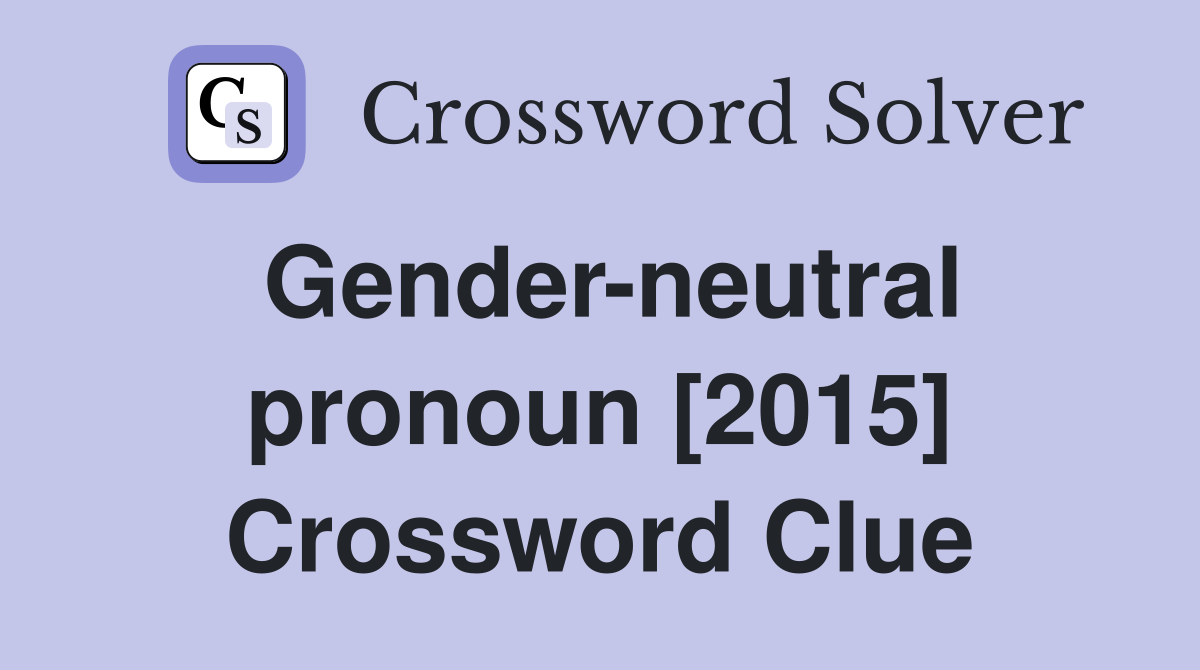 Gender-neutral pronoun [2015] Crossword Clue
