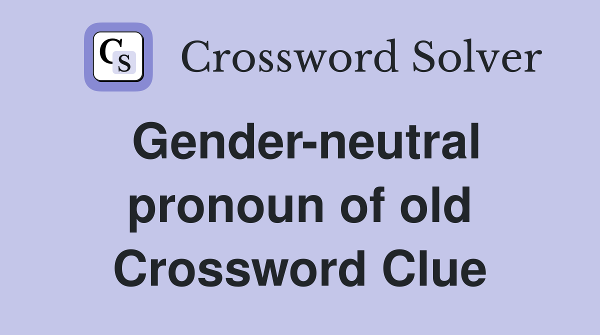 Gender-neutral pronoun of old Crossword Clue