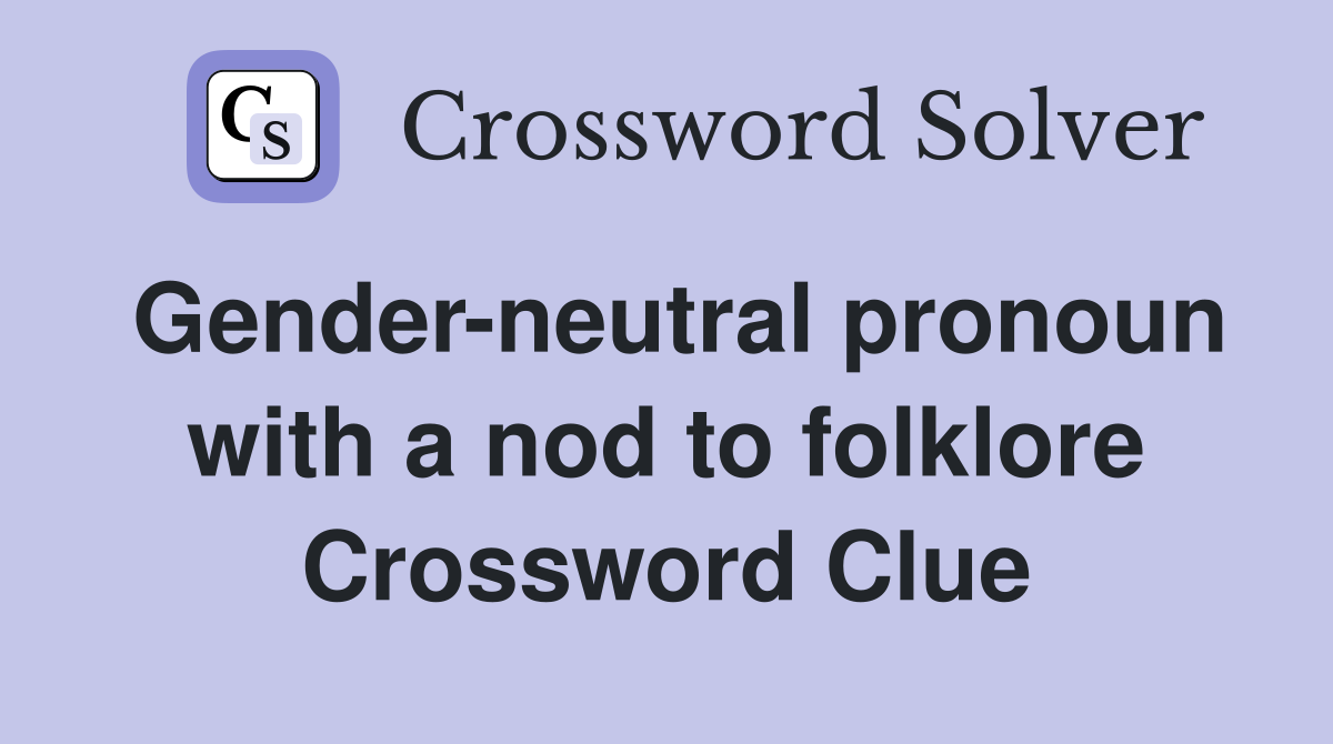 Gender-neutral pronoun with a nod to folklore Crossword Clue
