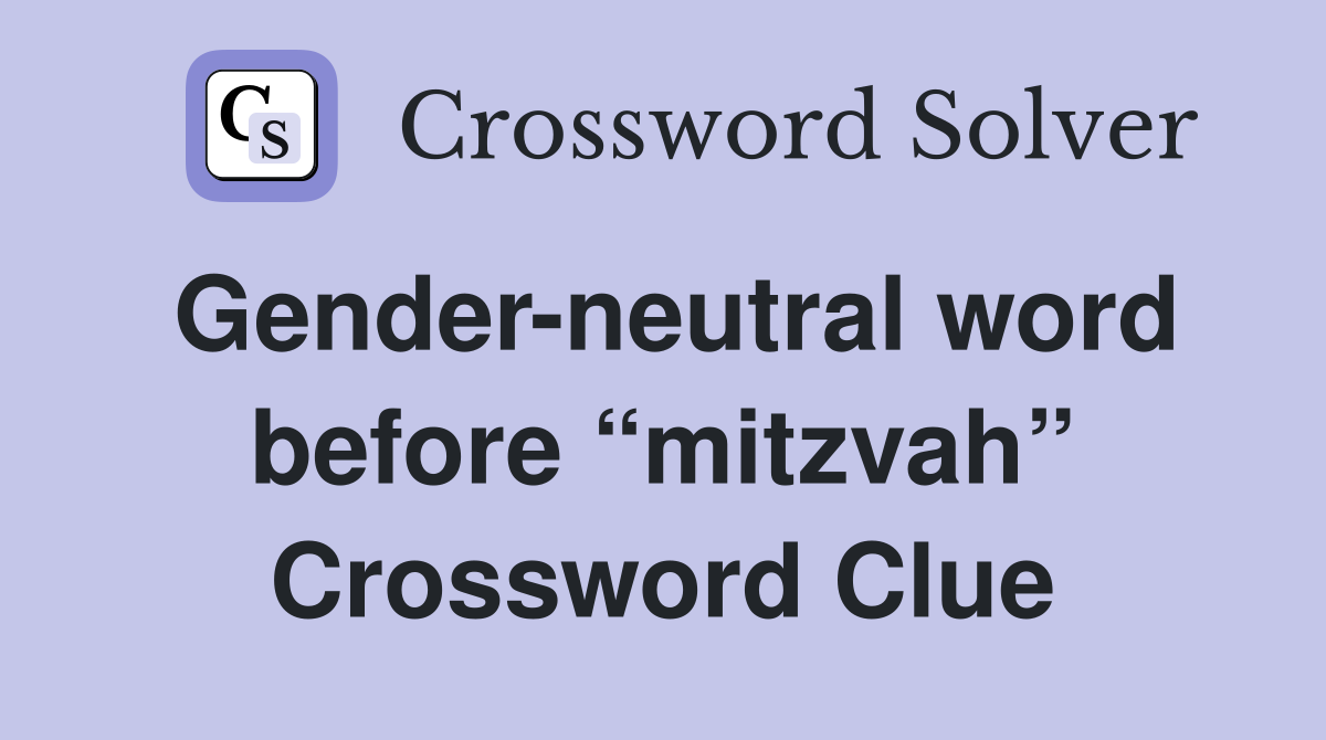 Gender-neutral word before “mitzvah” Crossword Clue