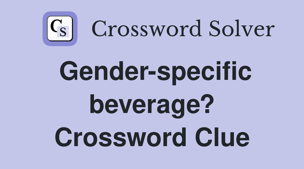 Gender-specific beverage? Crossword Clue