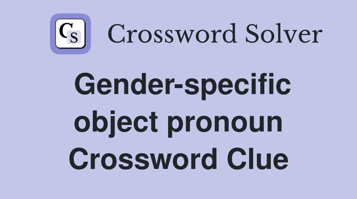 Gender-specific object pronoun Crossword Clue
