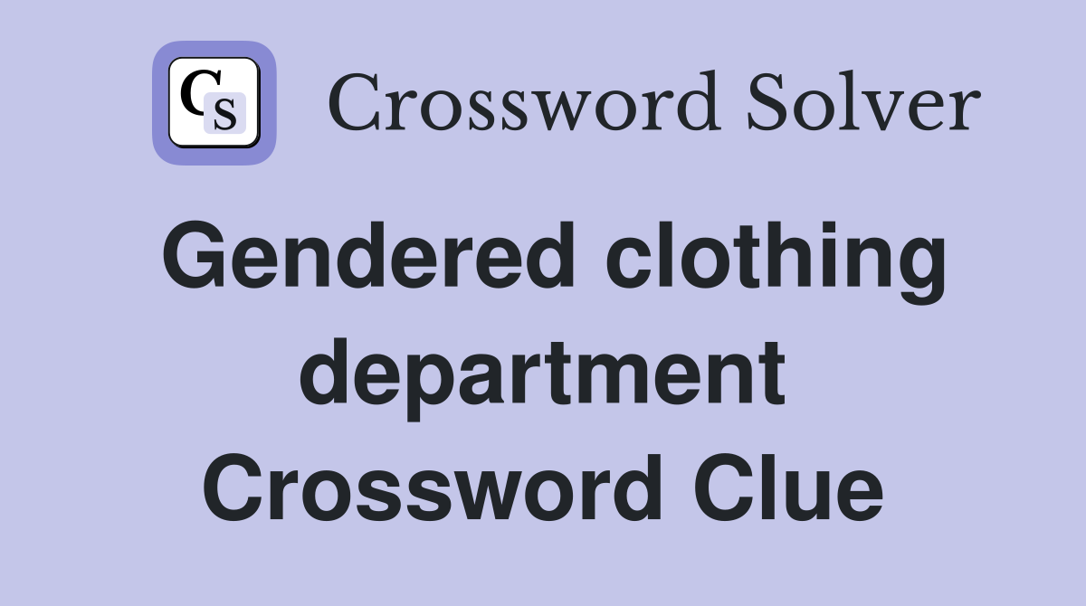 Gendered clothing department Crossword Clue