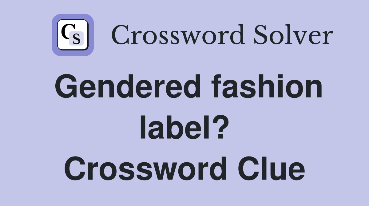 Gendered fashion label? Crossword Clue