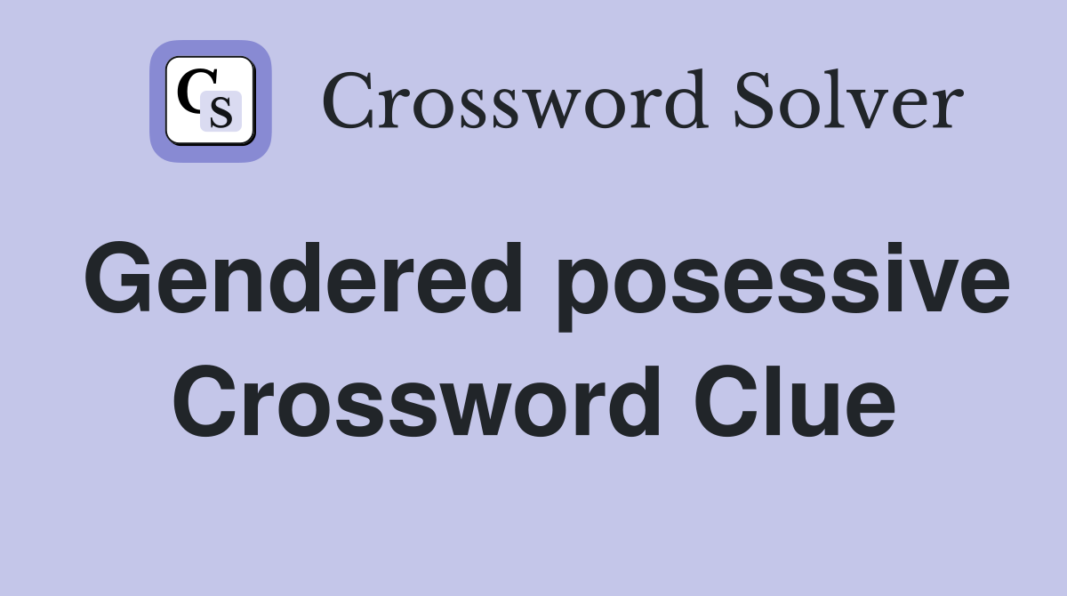 Gendered posessive Crossword Clue